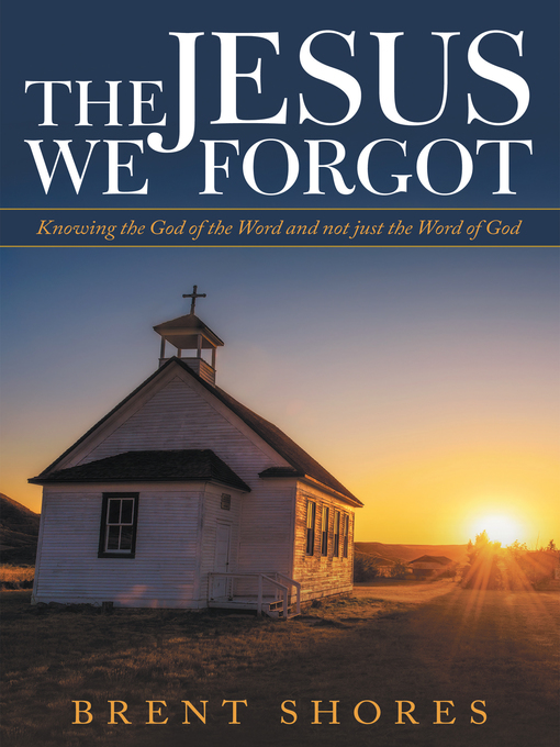 Title details for The Jesus We Forgot by Brent Shores - Available